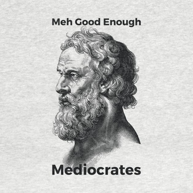 Meh Good Enough Mediocrates Sarcastic Joke by RedYolk